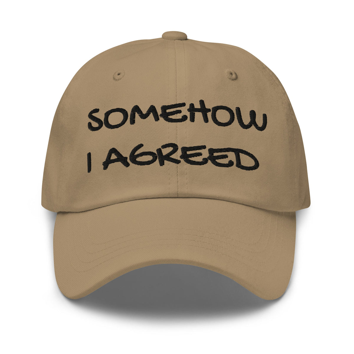 Somehow I Agreed embroidered dad hat