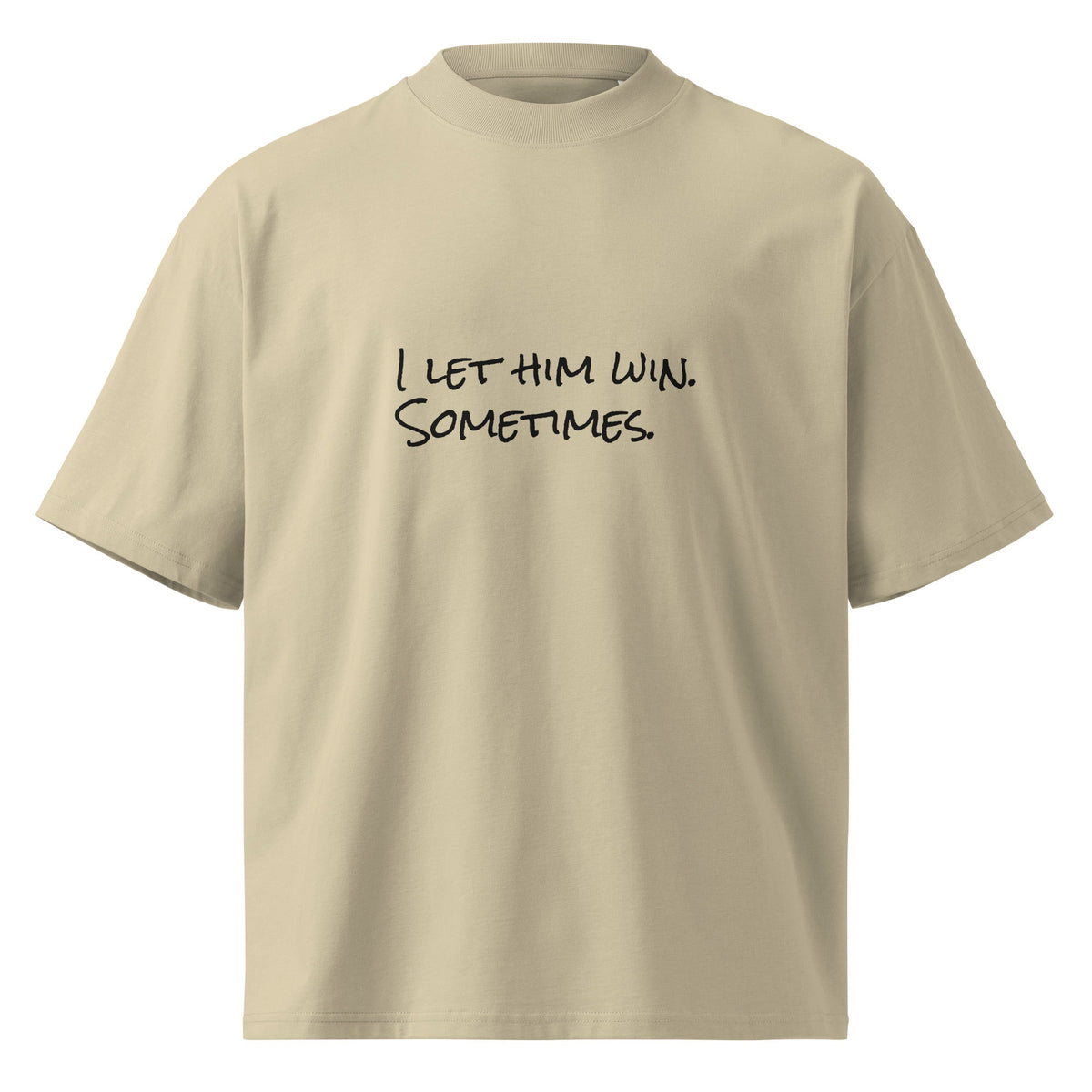 I Let Him Win. Sometimes. shirt