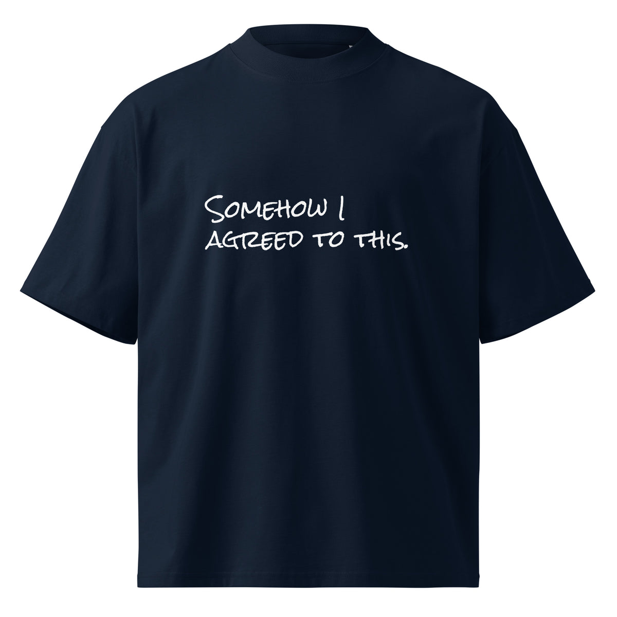 “Somehow I Agreed to This” organic oversized t-shirt in French navy