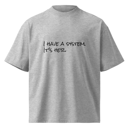 “I Have a System. It's Her.” organic oversized t-shirt in heather grey