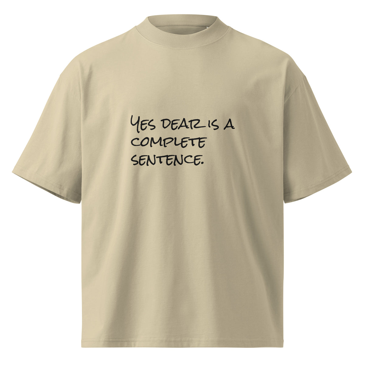 “Yes Dear Is a Complete Sentence” organic oversized t-shirt in stone